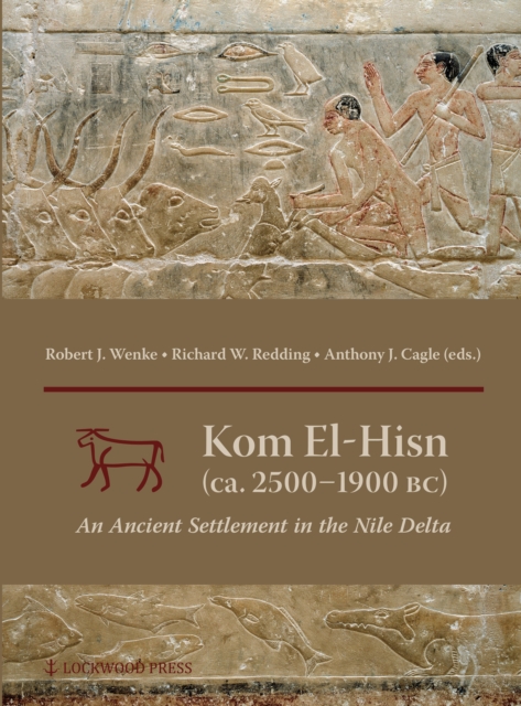 Kom el-Hisn (ca. 2500-1900 BC) : An Ancient Settlement in the Nile Delta, PDF eBook