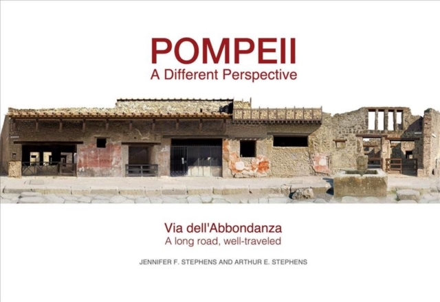 Pompeii: a Different Perspective : Via dell'Abbondanza - a long road, well traveled, Hardback Book