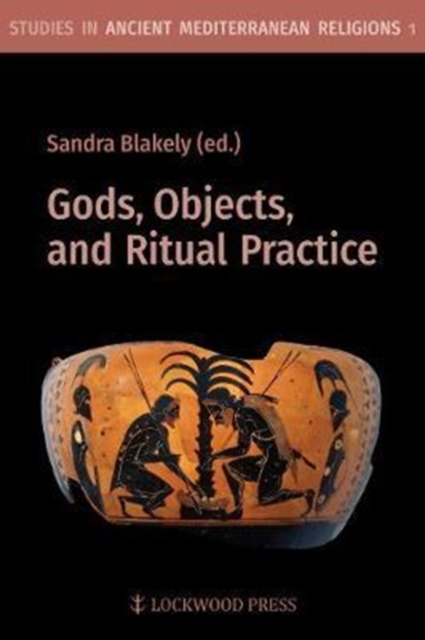 Gods, Objects, and Ritual Practice in Ancient Mediterranean Religion, Paperback / softback Book