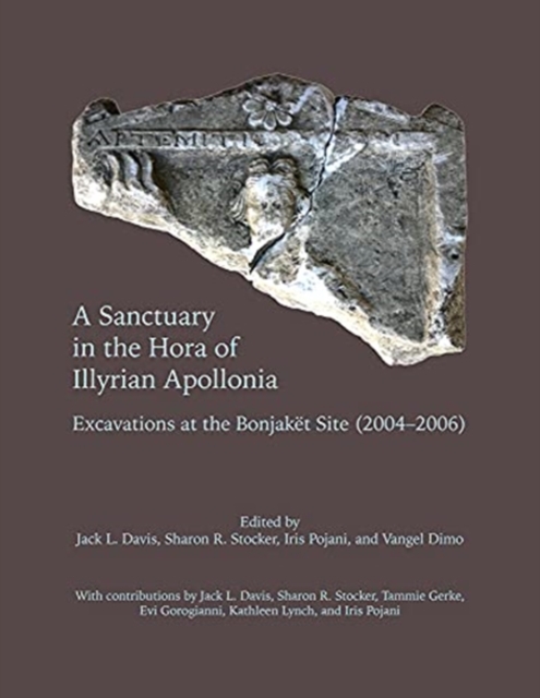 A Sanctuary in the Hora of Illyrian Apollonia : Excavations at the Bonjaket Site (2004-2006), Hardback Book