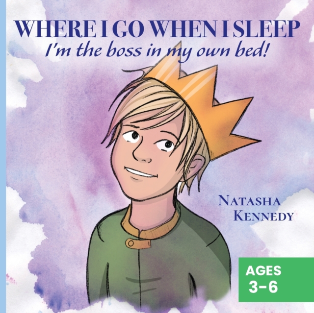 Where I Go When I Sleep : I'm the Boss in My Own Bed!, Paperback / softback Book