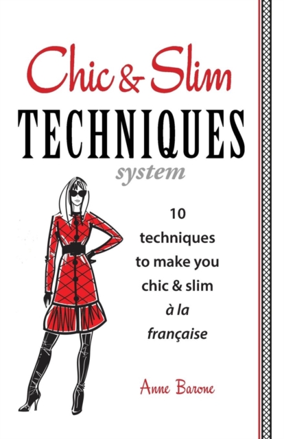 Chic & Slim Techniques : 10 Techniques to Make You Chic & Slim a la Francaise, Paperback / softback Book