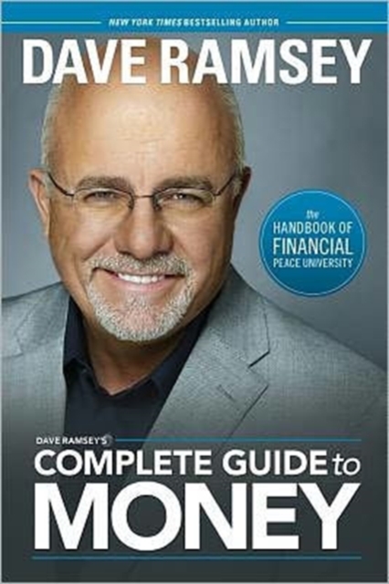 Dave Ramsey's Complete Guide to Money : The Handbook of Financial Peace University, Hardback Book