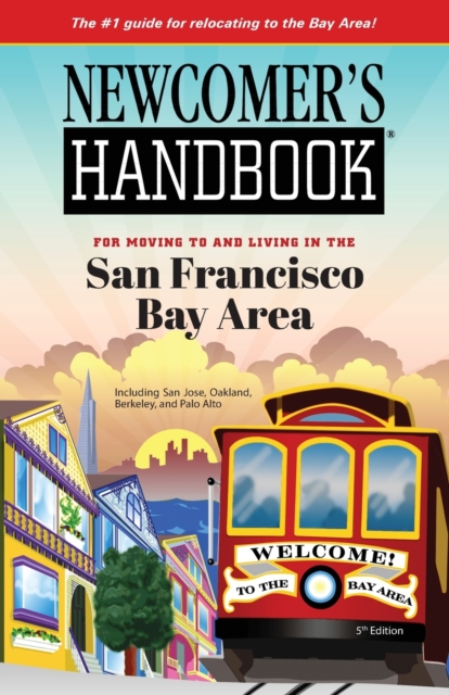 Newcomer's Handbook for Moving To and Living In San Francisco Bay Area : Including San Jose, Oakland, Berkeley, and Palo Alto, Paperback / softback Book