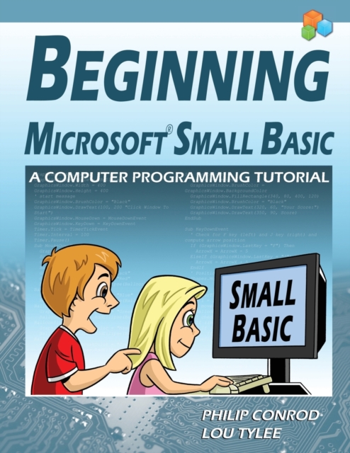 Beginning Microsoft Small Basic - A Computer Programming Tutorial - Color Illustrated 1.0 Edition, Paperback / softback Book