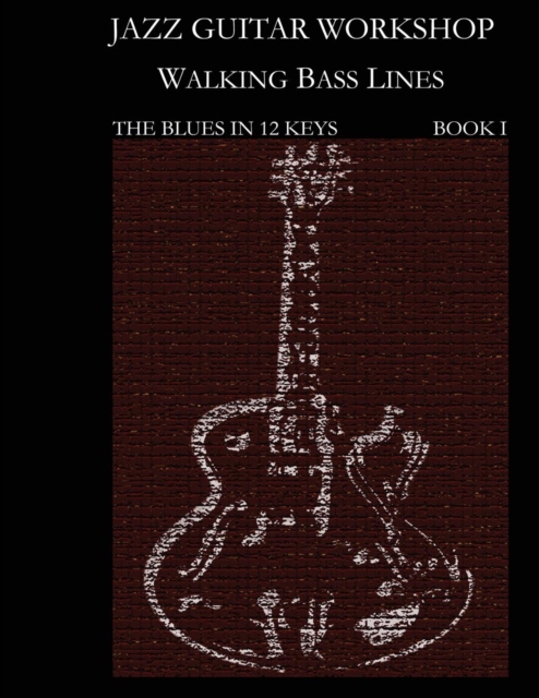 Jazz Guitar Workshop - Walking Bass Lines - The Blues in 12 Keys Guitar Tab Edition, Paperback / softback Book