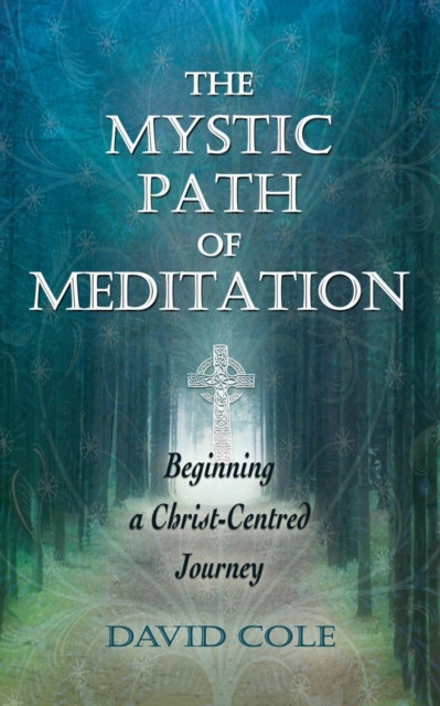 The Mystic Path of Meditation : Beginning a Christ-Centred Journey, Paperback / softback Book