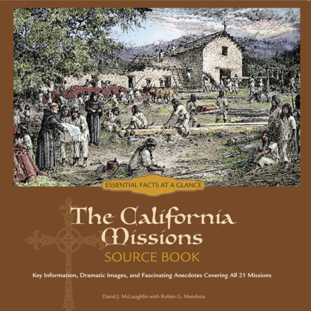 The California Missions Source Book : Key Information, Dramatic Images, and Fascinating Anecdotes Covering all 21 Missions, Spiral bound Book