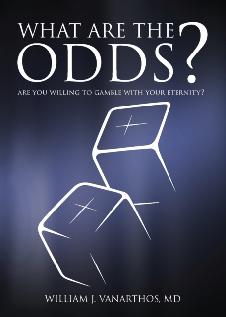 What Are the Odds? : Are You Willing to Gamble with Your Eternity?, Paperback / softback Book