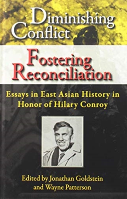 Diminishing Conflict, Fostering Reconciliation : Essays in Honor of Hilary Conroy, Hardback Book