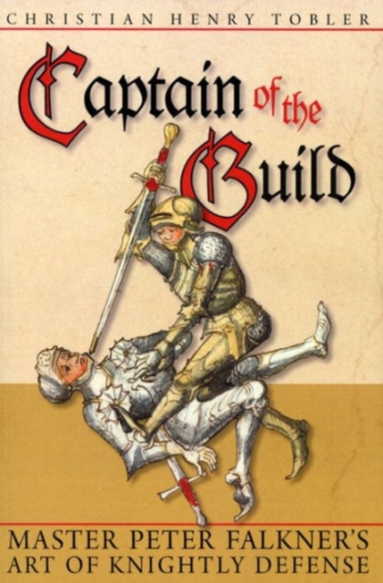 Captain of the Guild : Master Peter Falkner's Art of Knightly Defense, Paperback / softback Book