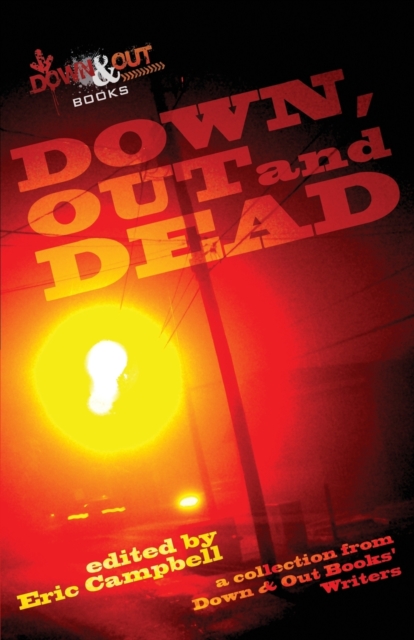Down, Out and Dead : A Collection from Down & Out Books' Authors, Paperback / softback Book