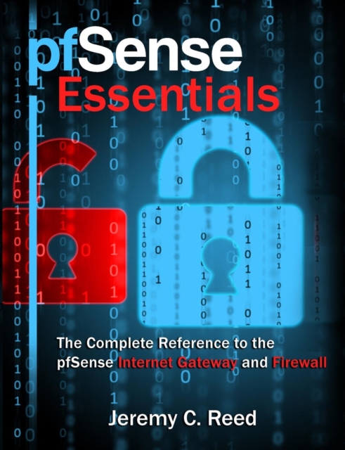 pfSense Essentials : The Complete Reference to the pfSense Internet Gateway and Firewall, Paperback / softback Book