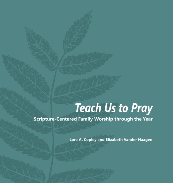 Teach Us to Pray : Scripture-Centered Family Worship through the Year, Paperback / softback Book