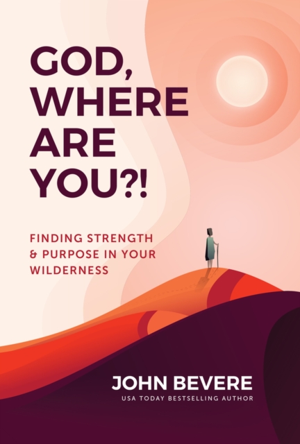 God, Where Are You?! : Finding Strength and Purpose in Your Wilderness, Paperback / softback Book