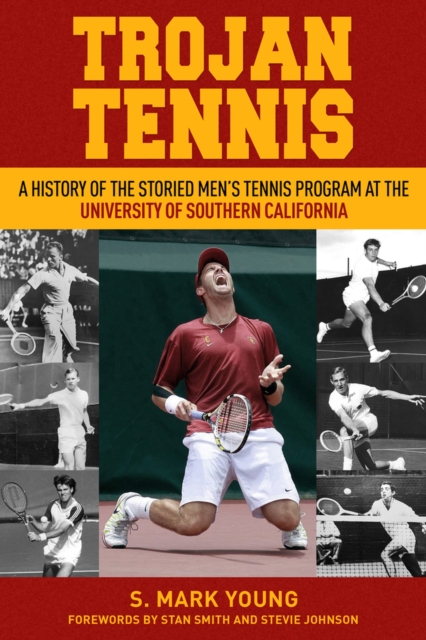 Trojan Tennis : A History of the Storied Men's Tennis Program at the University of Southern California, Hardback Book