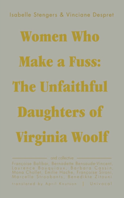 Women Who Make a Fuss : The Unfaithful Daughters of Virginia Woolf, Paperback / softback Book