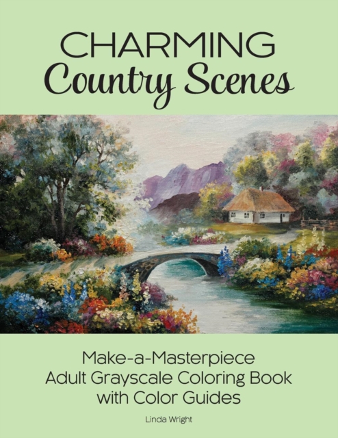 Charming Country Scenes : Make-a-Masterpiece Adult Grayscale Coloring Book with Color Guides, Paperback / softback Book