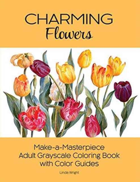 Charming Flowers : Make-A-Masterpiece Adult Grayscale Coloring Book with Color Guides, Paperback / softback Book