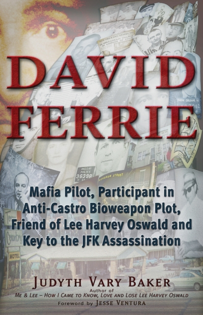 David Ferrie : Mafia Pilot, Participant in Anti-Castro Bioweapon Plot, Friend of Lee Harvey Oswald and Key to the JFK Assassination, Paperback / softback Book