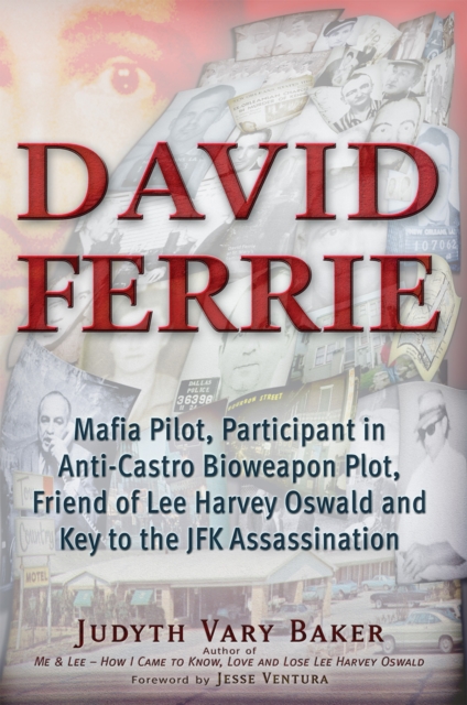 David Ferrie : Mafia Pilot, Participant in Anti-Castro Bioweapon Plot, Friend of Lee Harvey Oswald and Key to the JFK Assassination, EPUB eBook
