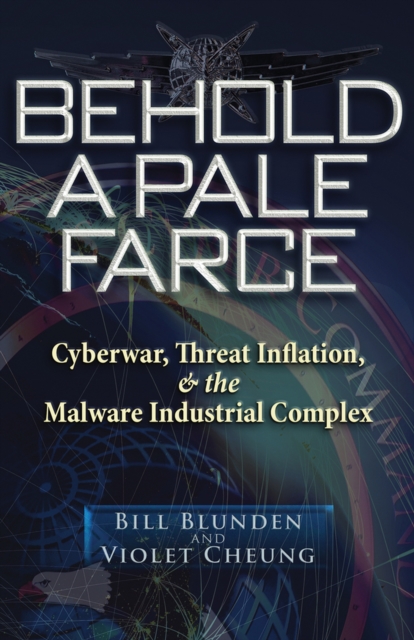 Behold a Pale Farce : Cyberwar, Threat Inflation, & the Malware Industrial Complex, Paperback / softback Book