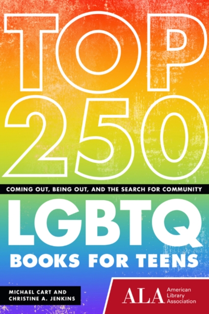 Top 250 LGBTQ Books for Teens : Coming Out, Being Out, and the Search for Community, Paperback / softback Book