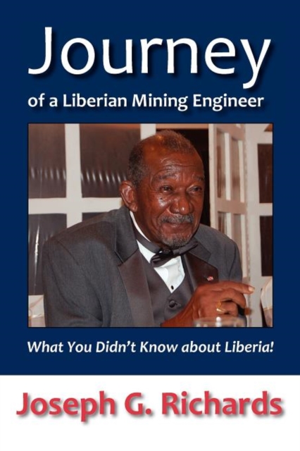 Journey of a Liberian Mining Engineer : What You Didn't Know about Liberia!, Paperback Book