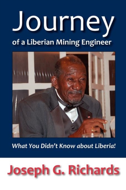 Journey of a Liberian Mining Engineer : What You Didn't Know about Liberia!, Paperback / softback Book
