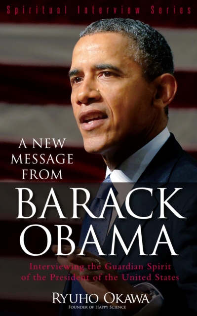 A New Message from Barack Obama : Interviewing the Guardian Spirit of the President of the United States, EPUB eBook