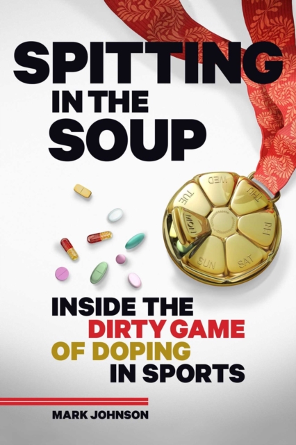 Spitting in the Soup : Inside the Dirty Game of Doping in Sports, Hardback Book