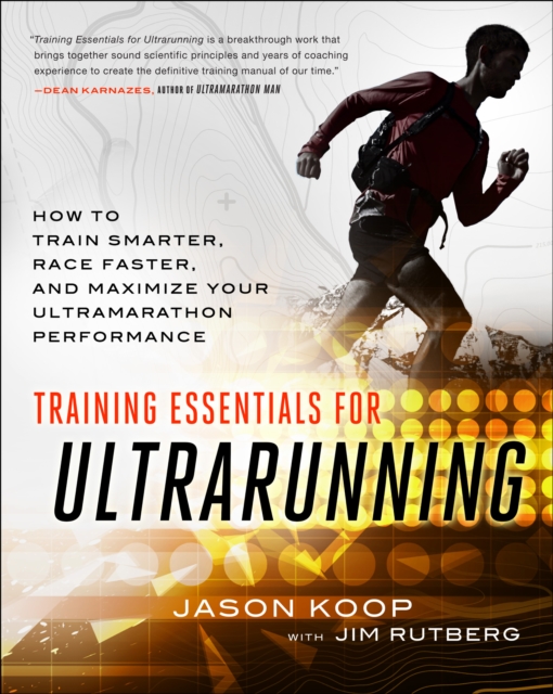 Training Essentials for Ultrarunning : How to Train Smarter, Race Faster, and Maximize Your Ultramarathon Performance, Paperback / softback Book