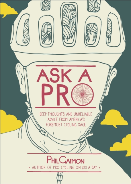 Ask a Pro : Deep Thoughts and Unreliable Advice from America's Foremost Cycling Sage, Hardback Book