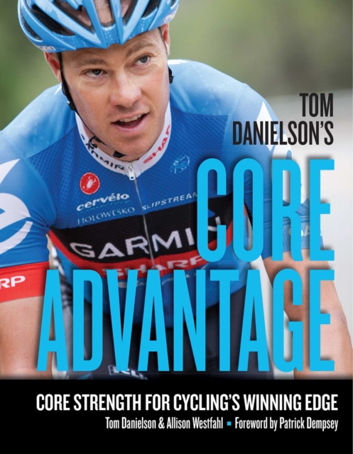 Tom Danielson's Core Advantage : Core Strength for Cycling's Winning Edge, EPUB eBook