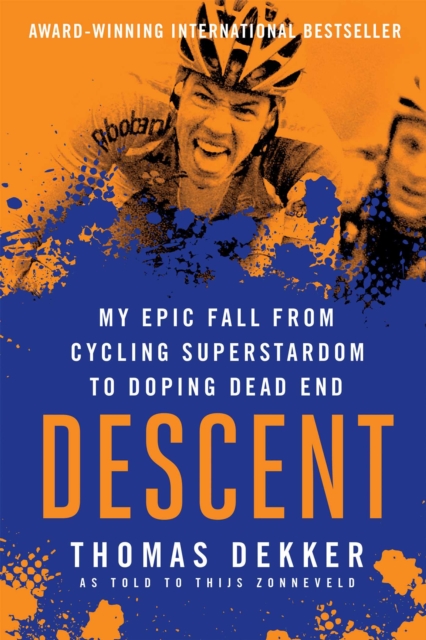 Descent : My Epic Fall from Cycling Superstardom to Doping Dead End, EPUB eBook