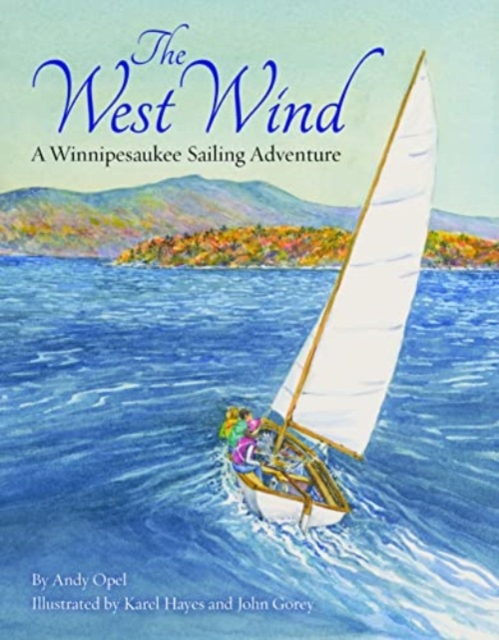 The West Wind : A Winnipesaukee Sailing Adventure, Hardback Book