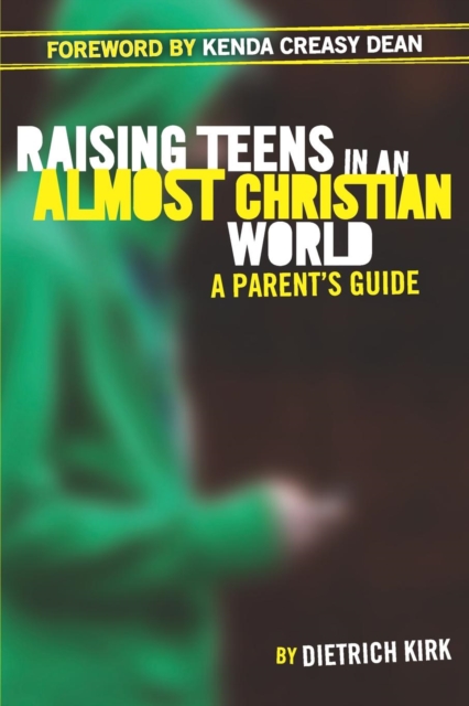 Raising Teens in an Almost Christian World : A Parent's Guide, Paperback / softback Book