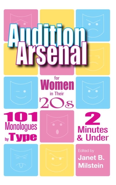 Audition Arsenal for Women in their 20's : 101 Monologues by Type, 2 Minutes & Under, EPUB eBook