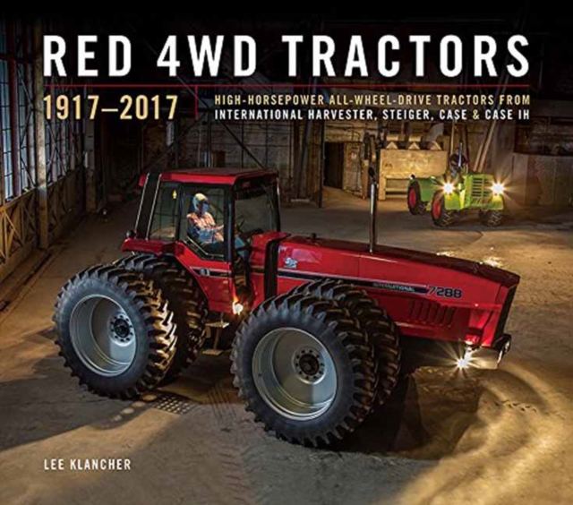 Red 4wd Tractors 1957 - 2017 : High-Horsepower All-Wheel-Drive Tractors from International Harvester, Steiger, Case and Case Ih, Hardback Book