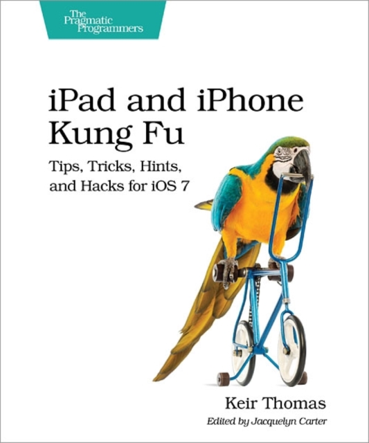 iPad and iPhone Kung Fu : Tips, Tricks, Hints, and Hacks for iOS 7, Paperback Book