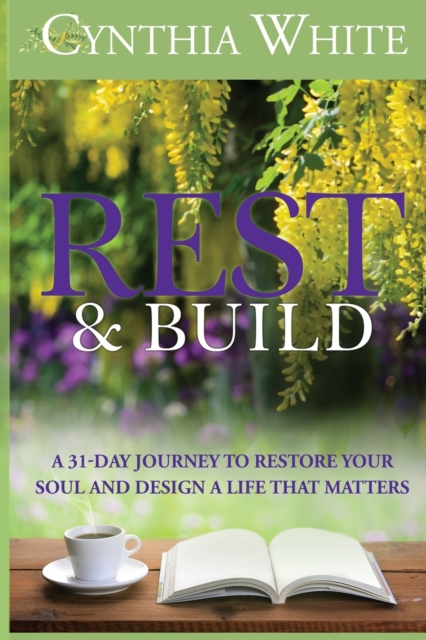 Rest & Build : A 31-Day Journey to Restore Your Soul and Design a Life that Matters, Paperback / softback Book