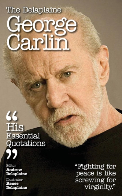 Delaplaine George Carlin - His Essential Quotations, Paperback / softback Book