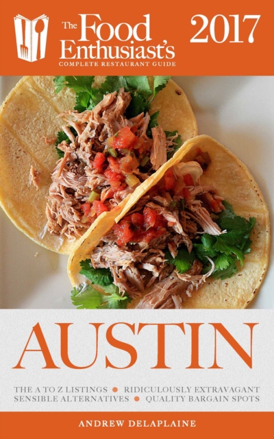 Austin - 2017: : The Food Enthusiast's Complete Restaurant Guide, EPUB eBook