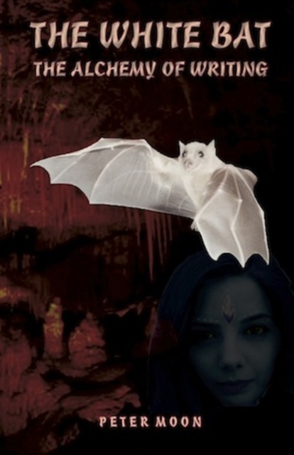 White Bat : The Alchemy of Writing, Hardback Book