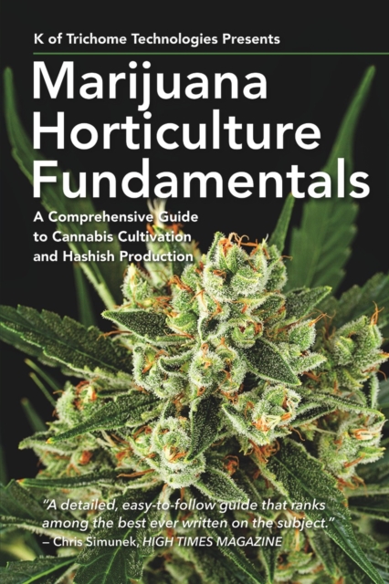 Marijuana Horticulture Fundamentals : A Comprehensive Guide to Cannabis Cultivation and Hashish Production, Paperback / softback Book