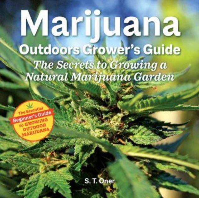 Marijuana Outdoor Grower's Guide : The Secrets to Growing a Natural Marijuana Garden 2nd Edition, Paperback / softback Book