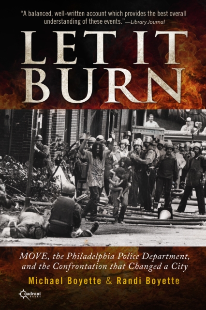 Let it Burn : MOVE, the Philadelphia Police Department, and the Confrontation that Changed a City, EPUB eBook