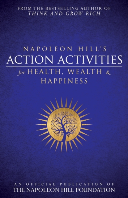 Napoleon Hill's Action Activities for Health, Wealth and Happiness: An O : An Official Publication of the Napoleon Hill Foundation, Paperback / softback Book