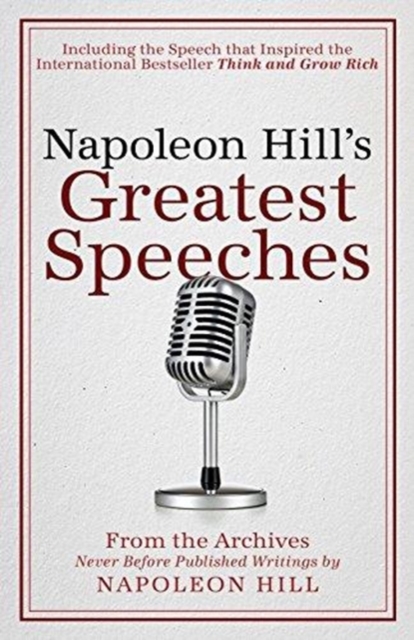 Napoleon Hill's Greatest Speeches : An Official Publication of the Napoleon Hill Foundation, Paperback / softback Book