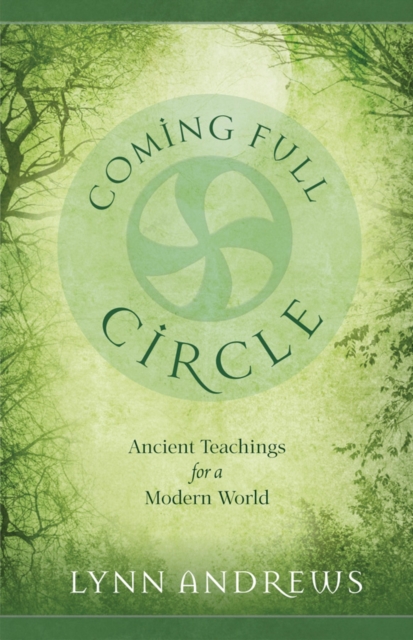 Coming Full Circle : Ancient Teachings for a Modern World, Paperback / softback Book